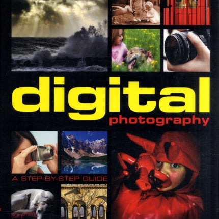 The Complete Illustrated Encyclopedia of Digital Photography A StepbyStep Guide