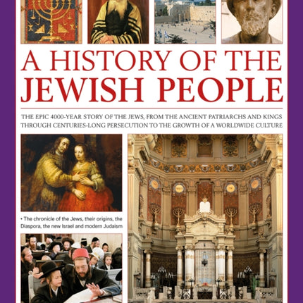 A History of the Jewish People: The epic 4000-year story of the Jews, from the ancient patriarchs and kings through centuries-long persecution to the growth of a worldwide culture