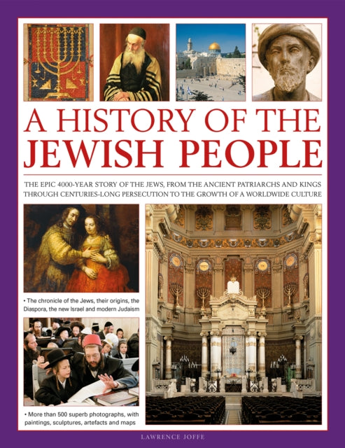 A History of the Jewish People: The epic 4000-year story of the Jews, from the ancient patriarchs and kings through centuries-long persecution to the growth of a worldwide culture