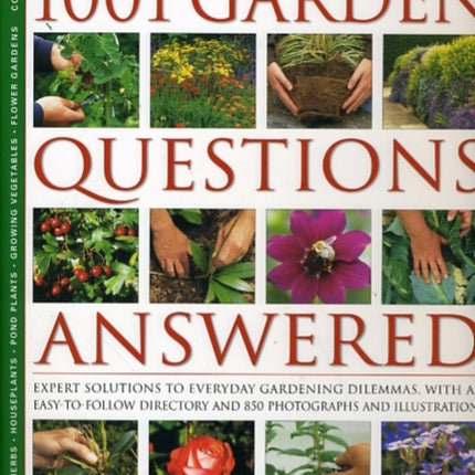 The Complete Illustrated Encyclopedia of 1001 Garden Questions Answered Expert Solutions to Everyday Gardening Dilemmas with an Easytofollow Directory