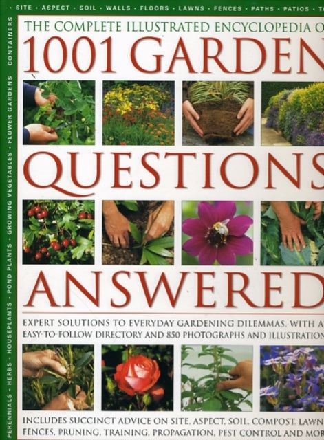 The Complete Illustrated Encyclopedia of 1001 Garden Questions Answered Expert Solutions to Everyday Gardening Dilemmas with an Easytofollow Directory