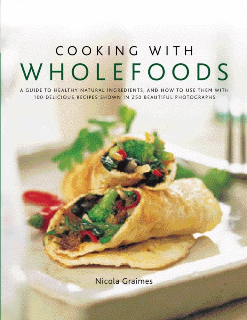 Cooking with Wholefoods a Guide to Healthy