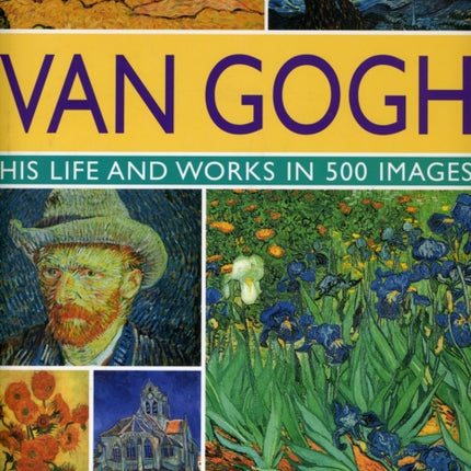 Van Gogh: His Life and Works in 500 Images