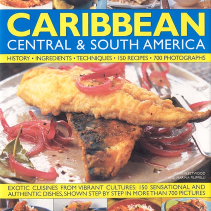 The Illustrated Food and Cooking of the Caribbean Central and South America Tropical Cuisines Steeped in History 150 Exotic and Authentic Dishes Shown Step by Step Illustrated Food  Cooking of