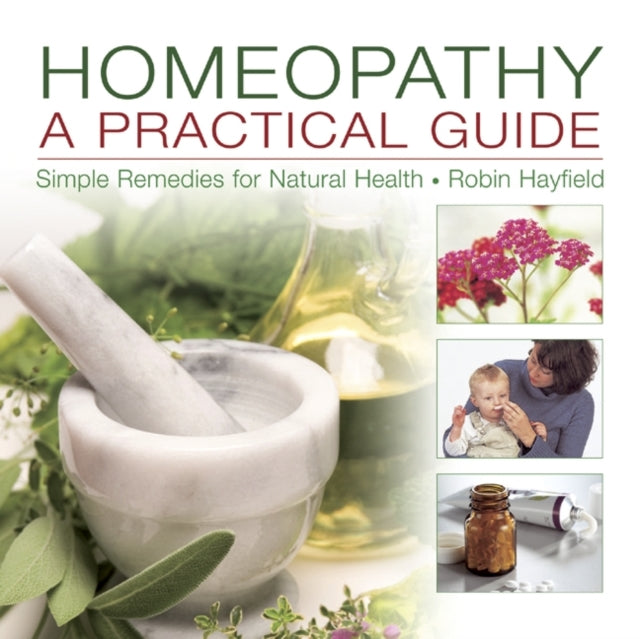 Homeopathy A Practical Guide Simple Remedies for Natural Health