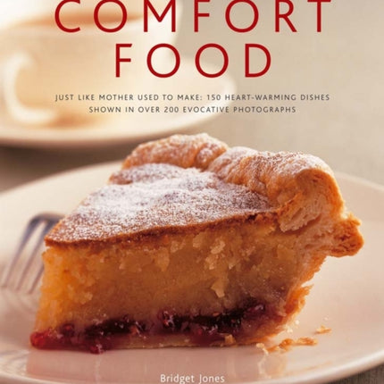 Comfort Food Just Like Mother Used to Make 150 HeartWarming Dishes Shown in Over 200 Evocative Photographs
