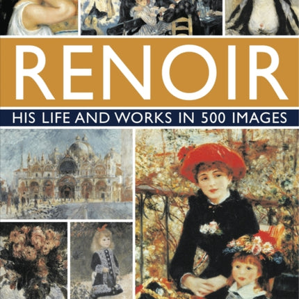 Renoir: His Life and Works in 500 Images