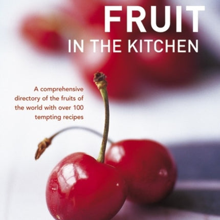 Fruit in the Kitchen A Comprehensive Directory of