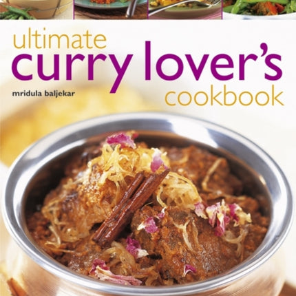 Ultimate Curry Lovers Cookbook Over 115 Deliciously Spicy and Aromatic Indian Dishes Shown with Clear Stepbystep Instructions in More Than 480 Photographs