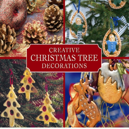 Creative Christmas Tree Decorations: Over 30 Inspiring Projects for Decorating Your Christmas Tree, with Innovative Eye-catching Ornaments