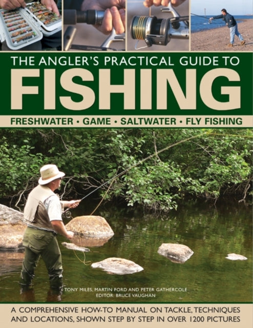 The Angler's Practical Guide to Fishing: Freshwater - Game - Satlwater - Fly Fishing