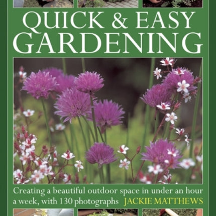 Quick & Easy Gardening: Creating a Beautiful Outdoor Space in Under an Hour a Week