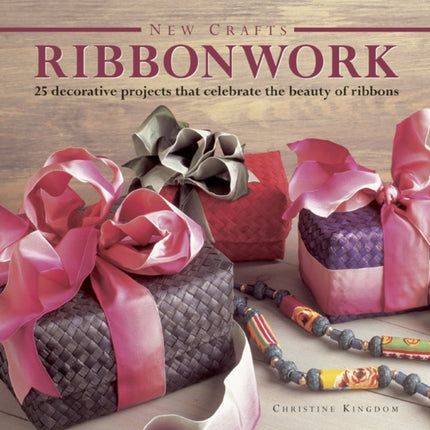 New Crafts: Ribbonwork: 25 Decorative Projects That Celebrate the Beauty of Ribbonwork