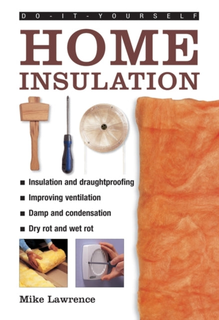 Do-it-yourself Home Insulation: A Practical Guide to Insulating and Draughtproofing Your Home, as Well as Improving Ventilation