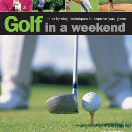 Golf in a Weekend: Step-by-step Techniques to Improve Your Game