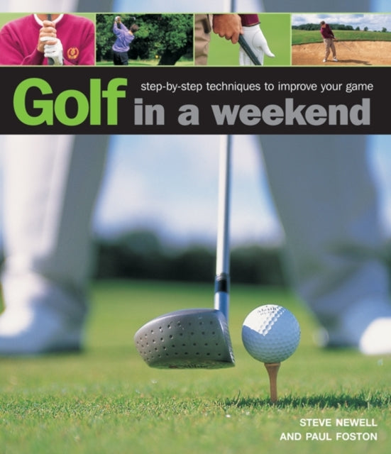 Golf in a Weekend: Step-by-step Techniques to Improve Your Game