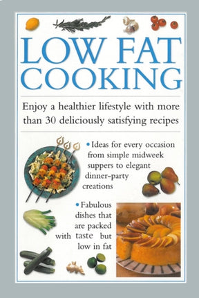 Low Fat Cooking: Enjoy a Healthier Lifestyle with More Than 30 Deliciously Satisfying Recipes