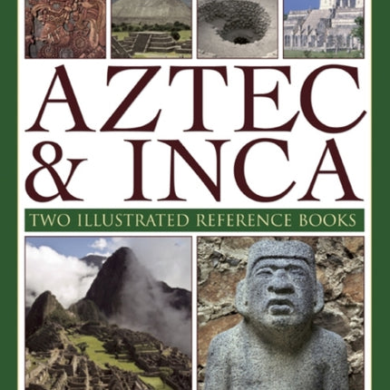 The History of the Atzec & Inca: Two Illustrated Reference Books: Discover the History, Myths and Cultures of the Ancient Peoples of Central and South America, with 1000 Photographs