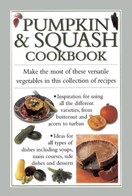 Pumpkin & Squash Cookbook: Make the Most of These Versatile Vegetables in This Collection of Recipes