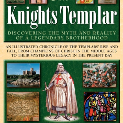 The Knights Templar Discovering the Myth and Reality of a Legendary Brotherhood