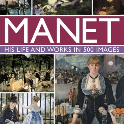 Manet: His Life and Work in 500 Images