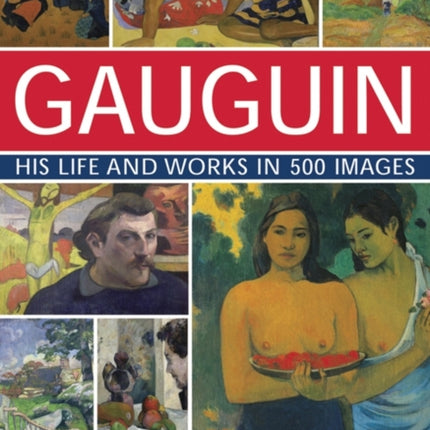 Gauguin His Life and Works in 500 Images