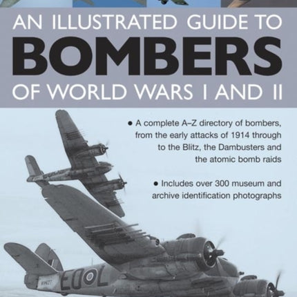 Illustrated Guide to Bombers of World Wars I and Ii: a Complete A-z Directory of Bombers, from Early Attacks of 1914 Through to the Blitz, the Damb