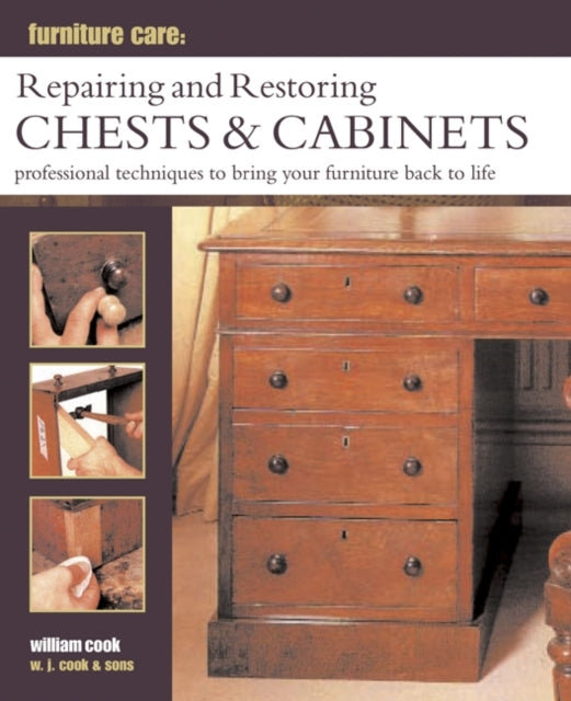 Furniture Care: Repairing and Restoring Chests & Cabinets: Professional Techniques to Bring Your Furniture Back to Life