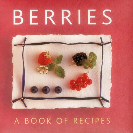 Berries A Book of Recipes