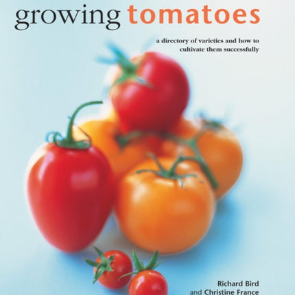 Growing Tomatoes A Directory of Varieties and How