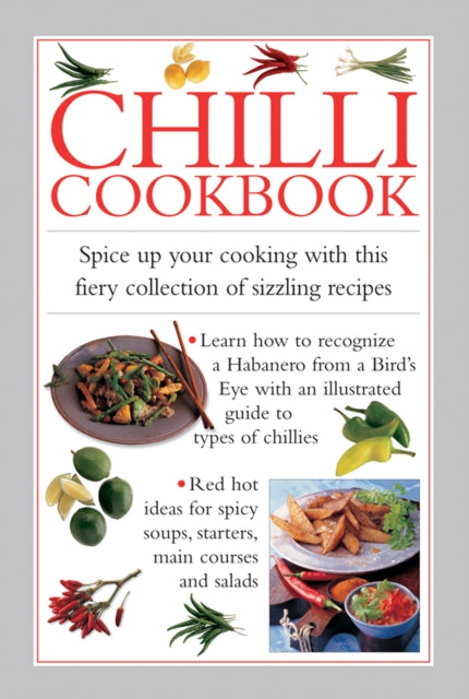 Chilli Cookbook: Spice Up Your Cooking with This Fiery Collection of Sizzling Recipes