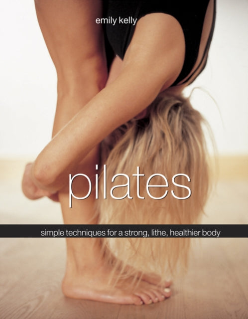Pilates Simple Techniques for a Strong Lithe