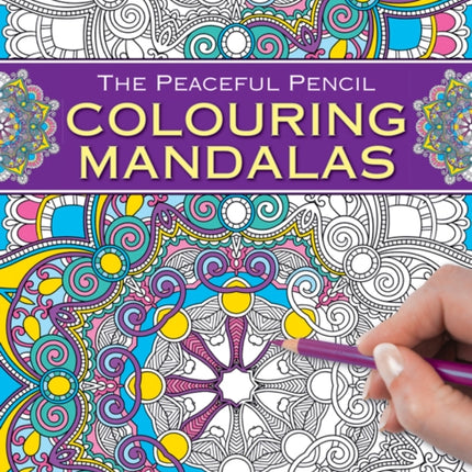 The Peaceful Pencil: Colouring Mandalas: 75 Mindful Patterns to Enjoy