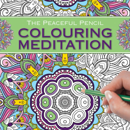 The Peaceful Pencil: Colouring Meditation: 75 Mindful Patterns to Enjoy