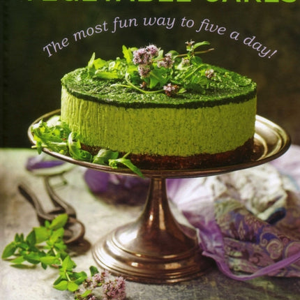 Vegetable Cakes: The most fun way to five a day! Scrumptious sweets where the veggie is the star