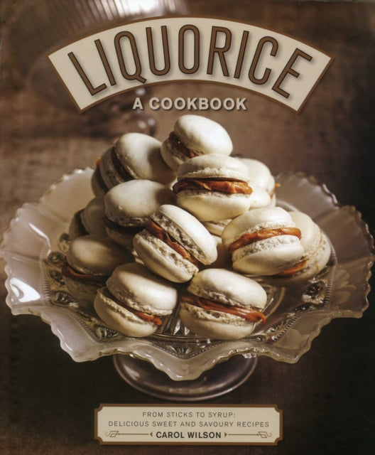 Liquorice: A Cookbook: From sticks to syrup: delicious sweet and savoury recipes