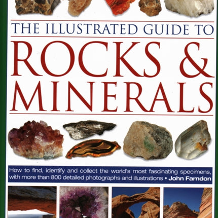 The Illustrated Guide to Rocks & Minerals: How to find, identify and collect the world’s most fascinating specimens, with over 800 detailed photographs