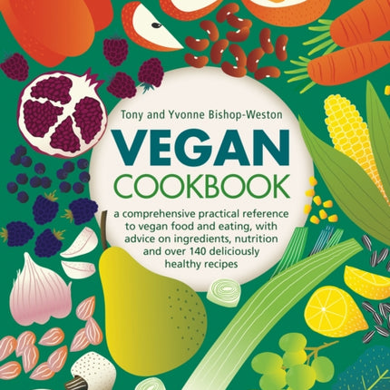 Vegan Cookbook: A comprehensive practical reference to vegan food and eating, with advice on ingredients, nutrition and over 140 deliciously healthy recipes