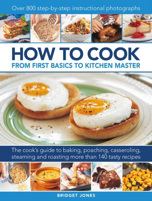 How to Cook: From first basics to kitchen master: The cook's guide to frying, baking, poaching, casseroling, steaming and roasting a fabulous range of 140 tasty recipes, with 800 step-by-step instructional photographs