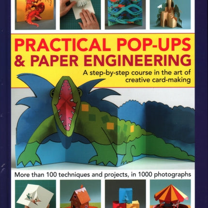 Practical Pop-Ups and Paper Engineering: A step-by-step course in the art of creative card-making, more than 100 techniques and projects, in 1000 photographs