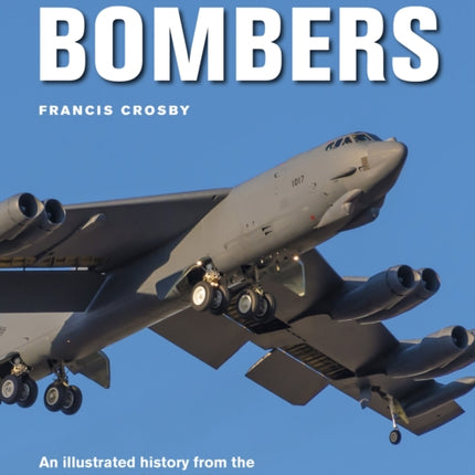 Bombers, The World Encyclopedia of: An illustrated history from the early planes of World War 1 to today's sophisticated jet bombers