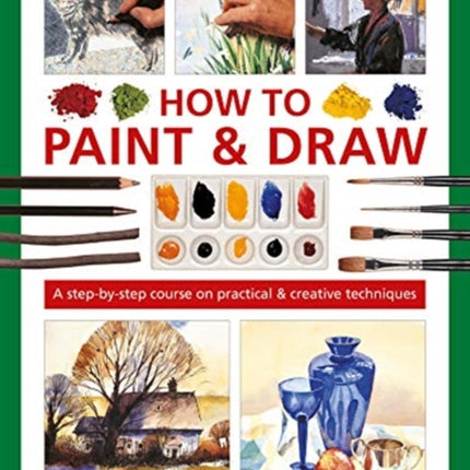 How to Paint & Draw: A step-by-step course on practical & creative techniques