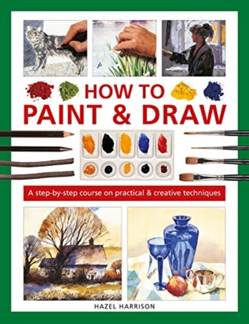 How to Paint & Draw: A step-by-step course on practical & creative techniques