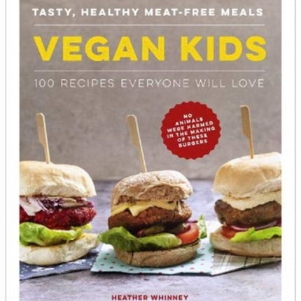 Vegan Kids: Tasty, healthy meat-free meals: 100 recipes everyone will love