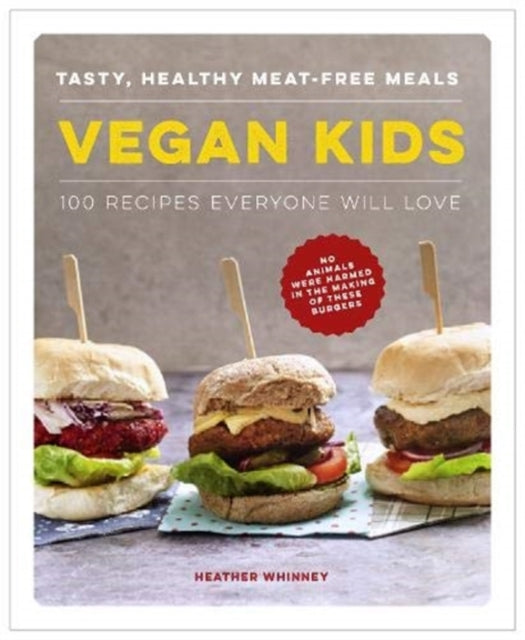 Vegan Kids: Tasty, healthy meat-free meals: 100 recipes everyone will love