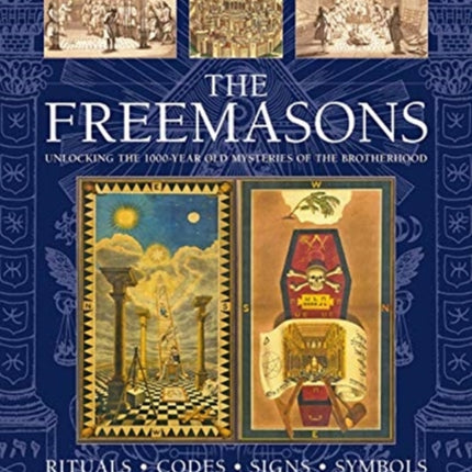 THE FREEMASONS: RITUALS • CODES • SIGNS • SYMBOLS: Unlocking the 1000-year old mysteries of the Brotherhood