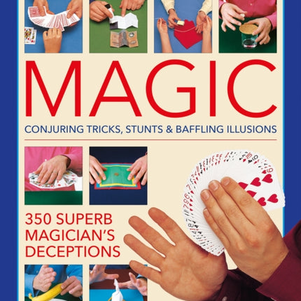 Magic, Practical Encyclopedia of: Conjuring tricks, stunts & baffling illusions: 350 superb magician's deceptions