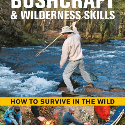 Bushcraft & Wilderness Skills: How to Survive in the Wild