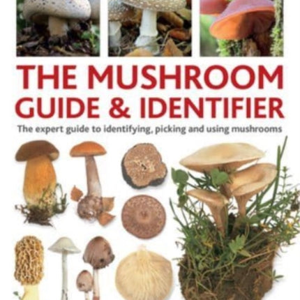 The Mushroom Guide & Identifer: An expert manual for identifying, picking and using edible wild mushrooms found in the British Isles