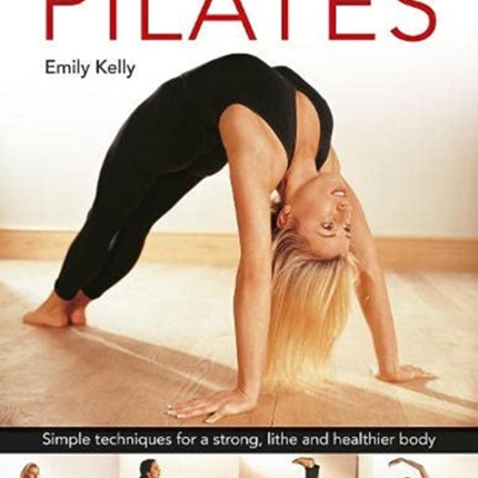 Pilates: Simple techniques for a strong, lithe and healthier body